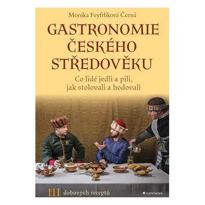 Gastronomie českého středověku (Monika Černá-Feyfrlíková)