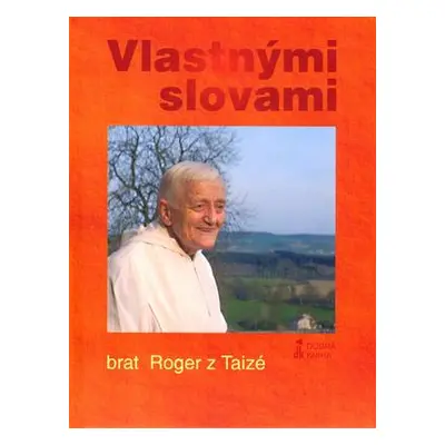 Vlastnými slovami (slovensky) (brat Roger z Taizé) (slovensky)