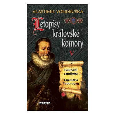 Letopisy královské komory V. - Poslední cantilena / Tajemství Tudorovců (Vlastimil Vondruška)