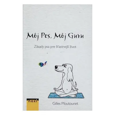 Môj pes, môj guru (Gilles Moutounet) (slovensky)