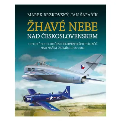 Žhavé nebe nad Československem - Letecké souboje československých stíhačů nad naším územím 1918–