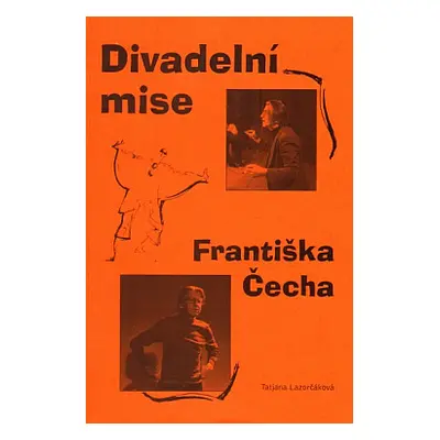 Divadelní mise Františka Čecha (Tatjana Lazorčáková)