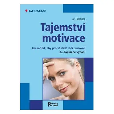 Tajemství motivace - Jak zařídit, aby pro vás lidé rádi pracovali – 2., doplněné vydání (Jiří Pl