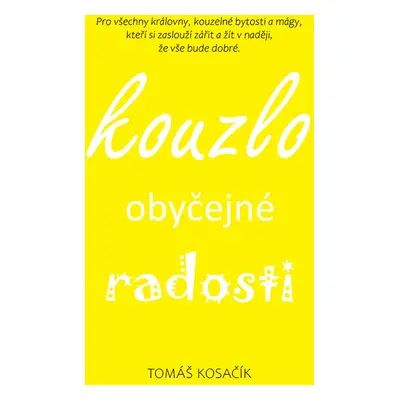 Kouzlo obyčejné radosti (Ing. Lucie Kosačíková)