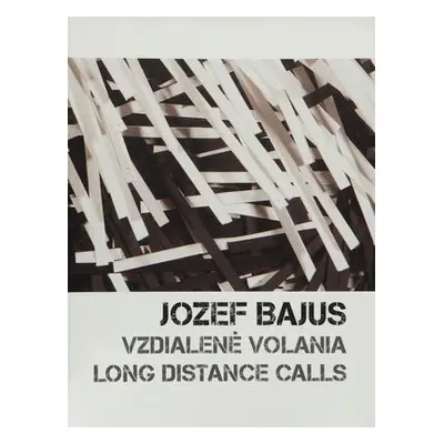 Jozef Bajus : vzdialené volania = Long distance calls (Ivan Jančár)