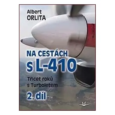 Na cestách s L-410 (2.díl) - Třicet roků s Turboletem (Albert Orlita)