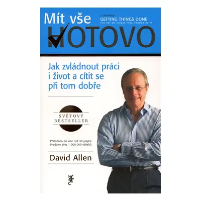 Mít vše hotovo - Jak zvládnout práci i život a cítit se při tom dobře (David Allen)