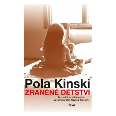 Zraněné dětství - Zúčtování se svým otcem, slavným hercem Klausem Kinským (Pola Kinski)