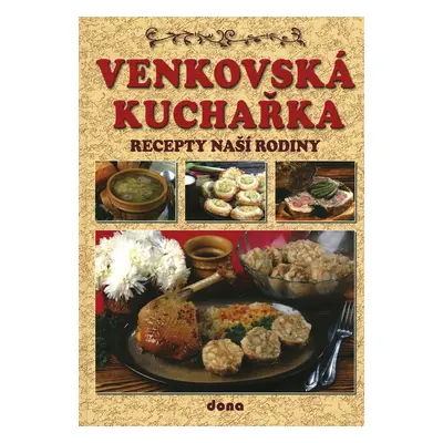 Venkovská kuchařka - Recepty naší rodiny (Alena Doležalová)