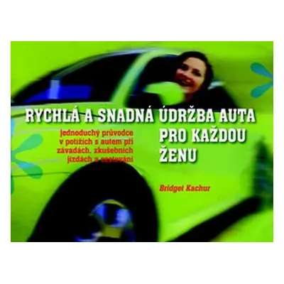 Rychlá a snadná údržba auta pro každou ženu (Kachur Bridget)