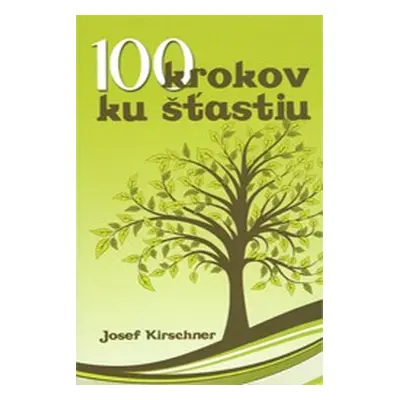 100 krokov ku šťastiu (Josef Kirschner) (slovensky)