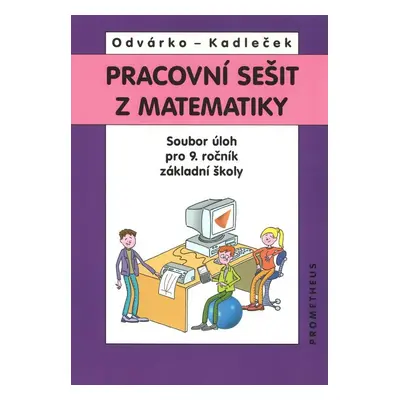 Pracovní sešit z matematiky - soubor úloh pro 9. ročník základní školy (Oldřich Odvárko)