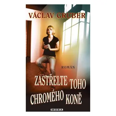 Zastřelte toho chromého koně (Václav Gruber)