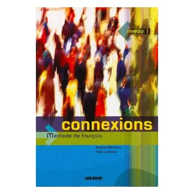 Connexions: Livre D´eleve Niveau 1 : Methode De Francais (Régine Mérieux)