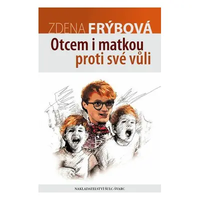 Otcem i matkou proti své vůli (Zdena Frýbová)