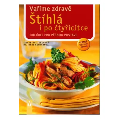 Vaříme zdravě Štíhlá i po čtyřicítce (Elisabeth Fisherová)