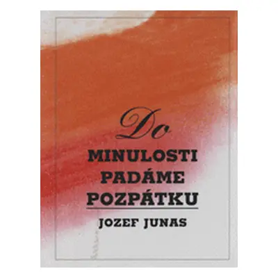 Do minulosti padáme pozpátku (Jozef Junas)