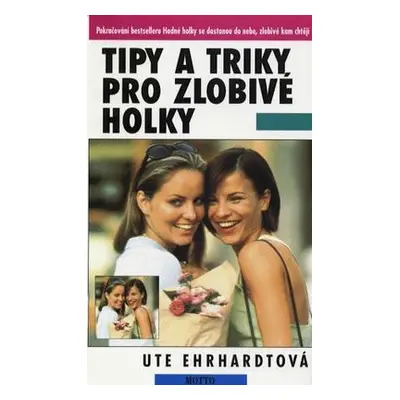 Tipy a triky pro zlobivé holky (Ute Ehrhardt)