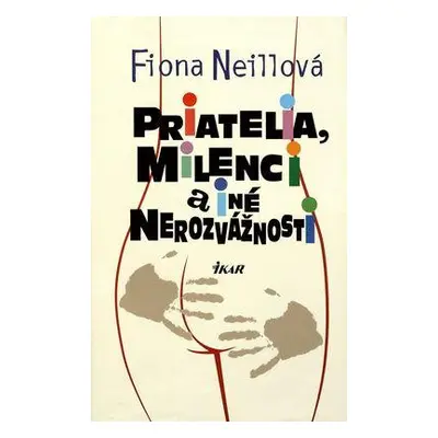 Priatelia, milenci a iné nerozvážnosti (Fiona Neill) (slovensky)