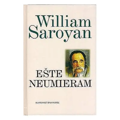 Ešte neumieram (William Saroyan) (slovensky)