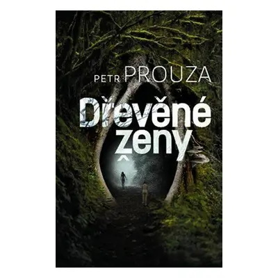 Dřevěné ženy (Petr Prouza)