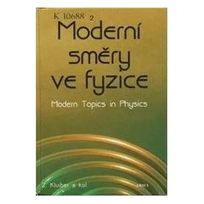 Moderní směry ve fyzice = (Zdeněk Kluiber)