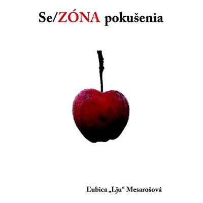 Se/ZÓNA pokušenia (Ľubica Lju Mesarošová) (slovensky)