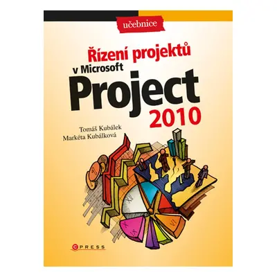 Řízení projektů v Microsoft Project 2010 - Tomáš Kubálek, Markéta Kubálková (Markéta Kubálková)