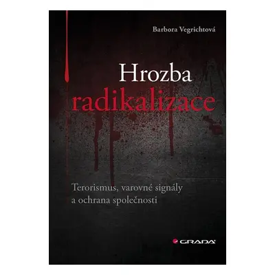 Hrozba radikalizace - Terorismus, varovné signály a ochrana společnosti (Barbora Vegrichtová)