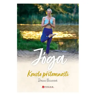 Jóga - Kouzlo přítomnosti (Dana Beierová)