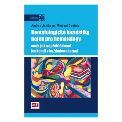 Hematologické kazuistiky nejen pro hematology aneb jak nepřehlédnout leukemii v každodenní praxi