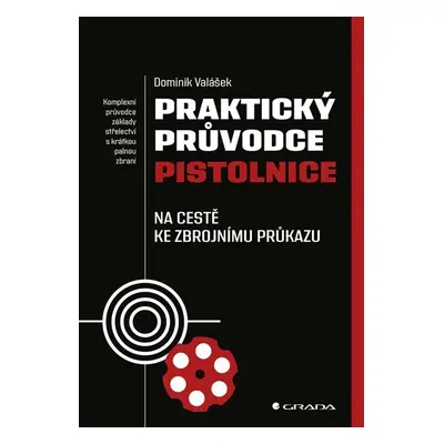 Praktický průvodce pistolnice - Na cestě ke zbrojnímu průkazu (Dominik Valášek)