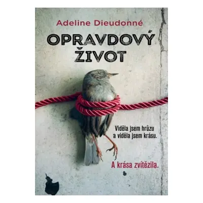 Opravdový život - Viděla jsem hrůzu a viděla jsem krásu. A krása zvítězila. (Adeline Dieudonné)