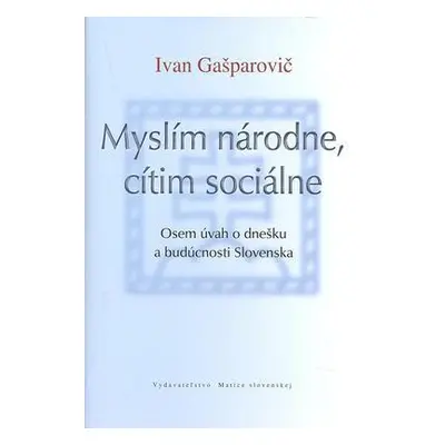 Myslím národne, cítim sociálne (Ivan Gašparovič) (slovensky)