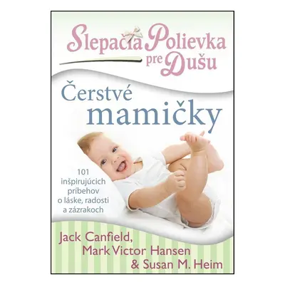 Slepačia polievka pre dušu Čerstvé mamičky (Jack Canfield) (slovensky)