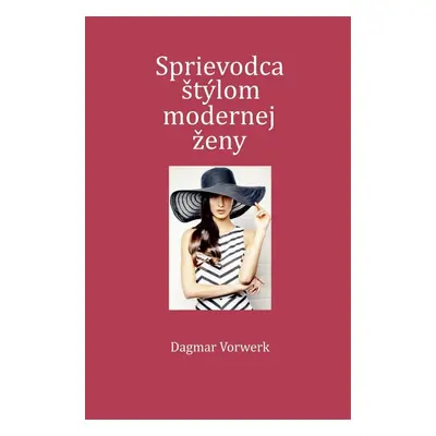 Sprievodca štýlom modernej ženy (Dagmar Vorwerková) (slovensky)