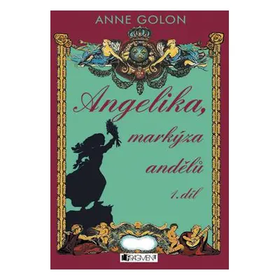 Angelika, markýza andělů - 1. díl (Anne Golon)