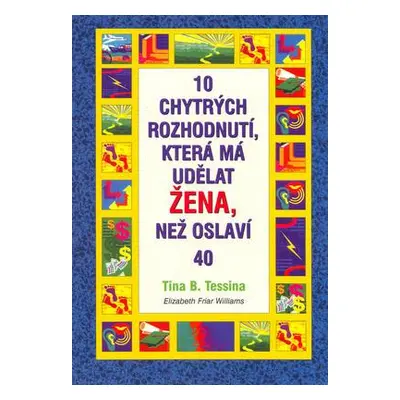 10 chytrých rozhodnutí, která má udělat žena (T.B. Tessina)