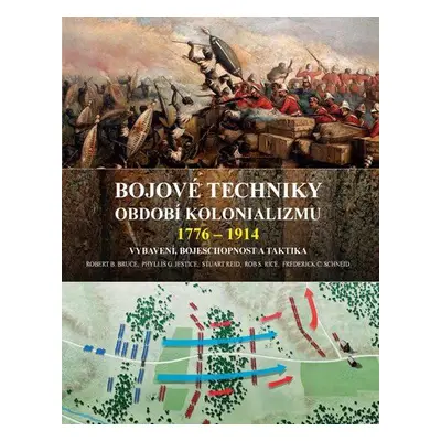 Bojové techniky období kolonializmu 1776 - 1914 (Bruce Robert B.)