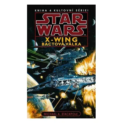 Star Wars - X-Wing 4 - Bactová válka (Michael A. Stackpole)