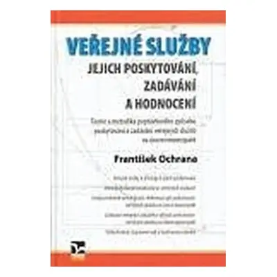 Veřejné služby - Jejich poskytování, zadávání a hodnocení (František Ochrana)