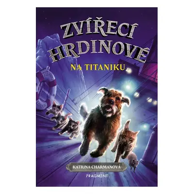 Zvířecí hrdinové Na Titaniku (Katrina Charmanová)