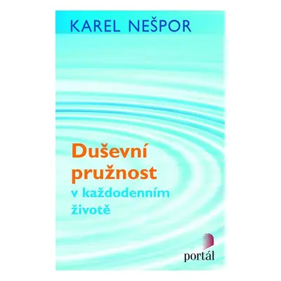 Duševní pružnost v každodenním životě (MUDr. Karel Nešpor)