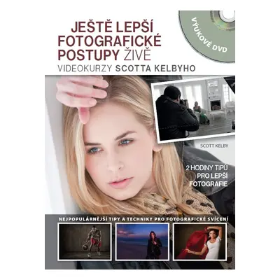 Ještě lepší fotografické postupy živě - Videokurzy Scotta Kelbyho (Scott Kelby)