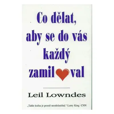 Co dělat, aby se do Vás každý zamiloval (Lowndes Leil)