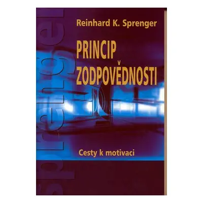 Princip zodpovědnosti - Cesty k motivaci (Reinhard K. Sprenger)