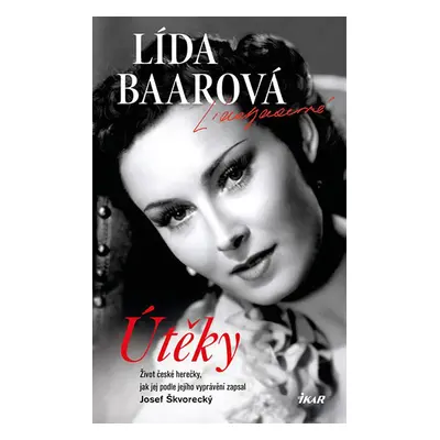 Útěky Lída Baarová Život české herečky (Josef Škvorecký)