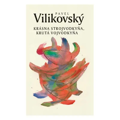 Krásna strojvodkyňa, krutá vojvodkyňa (Pavel Vilikovský) (slovensky)