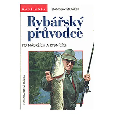 Rybářský průvodce po nádržích a rybnících (Stanislav Štefáček)