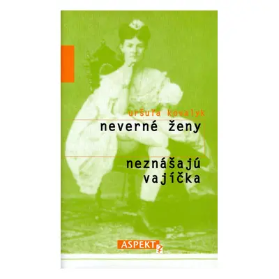 Neverné ženy neznášajú vajíčka (Uršuľa Kovalyk) (slovensky)